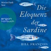 Die Eloquenz der Sardine - Unglaubliche Geschichten aus der Welt der Flüsse und Meere (Ungekürzte Lesung)