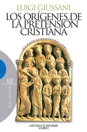 Los orígenes de la pretensión cristiana - Curso básico de cristianismo. Volumen 2