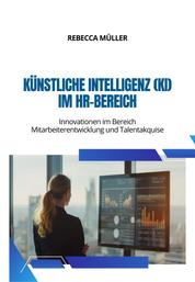 Künstliche Intelligenz (KI) im HR-Bereich - Innovationen im Bereich Mitarbeiterentwicklung und Talentakquise