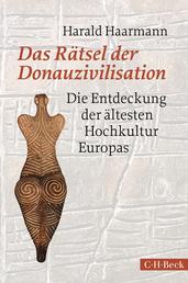 Das Rätsel der Donauzivilisation - Die Entdeckung der ältesten Hochkultur Europas