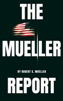 Robert S. Mueller: The Mueller Report: The Special Counsel Robert S. Muller's final report on Collusion between Donald Trump and Russia 