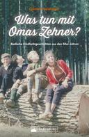Günter Neidinger: Was tun mit Omas Zehner? Kindheit in Baden in den 50er-Jahren. 