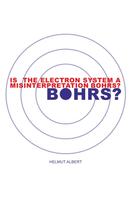 Helmut Albert: Is the Electron System a Misinterpretation Bohrs? 