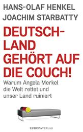 Deutschland gehört auf die Couch - Warum Angela Merkel die Welt rettet und unser Land ruiniert