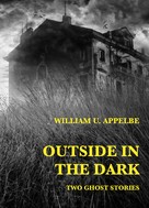 William U. Appelbe: Outside in the Dark 