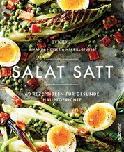 Salat satt - 60 Rezeptideen für gesunde Hauptgerichte
