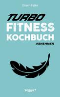 Eileen Falke: Turbo-Fitness-Kochbuch – Abnehmen 