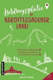 Lieblingsplätze im Berchtesgadener Land - Aktual. Neuausgabe 2023