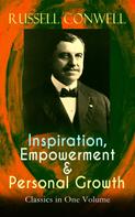 Russell Conwell: Inspiration, Empowerment & Personal Growth Classics in One Volume 