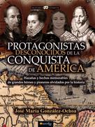José María González Ochoa: Protagonistas desconocidos de la conquista de América 