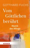 Gotthard Fuchs: Vom Göttlichen berührt ★★★★