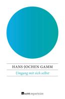 Hans-Jochen Gamm: Umgang mit sich selbst 