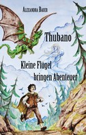 Alexandra Bauer: Thubano - Kleine Flügel bringen Abenteuer 