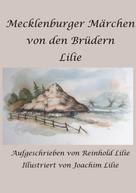 Reinhold Lilie: Mecklenburger Märchen von den Brüdern Lilie 