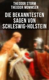 Die bekanntesten Sagen von Schleswig-Holstein - Die Abelssage + Die schwarze Greth + Das Glück der Grafen Rantzau + Schacken-Sage + Bredstedter Sage + Friesische Sage...