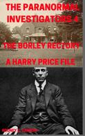 Rodney C. Cannon: The Paranormal Investigators 4, The Borley Rectory, A Harry Price File 