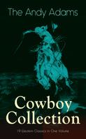 Andy Adams: The Andy Adams Cowboy Collection – 19 Western Classics in One Volume 