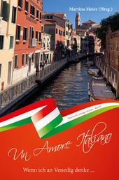 Wenn ich an Venedig denke - Un Amore Italiano - Italienische Liebesgeschichten Band 8
