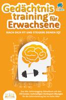 My Brain: Gedächtnistraining für Erwachsene - Mach dich fit und steigere deinen IQ!: Das XXL Gehirnjogging-Rätselbuch mit den 250 besten mehrseitigen Denksport-Übungen für die Gehirnleistung bis ins ho 