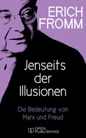 Rainer Funk: Jenseits der Illusionen. Die Bedeutung von Marx und Freud 
