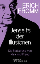 Jenseits der Illusionen. Die Bedeutung von Marx und Freud - Beyond the Chains of Illusion. My Encounter with Marx and Freud