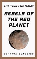 Charles Fontenay: Rebels of the Red Planet (Serapis Classics) 