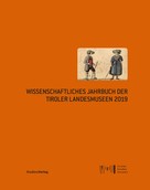 : Wissenschaftliches Jahrbuch der Tiroler Landesmuseen 2019 