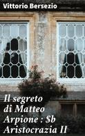 Vittorio Bersezio: Il segreto di Matteo Arpione : Aristocrazia II 