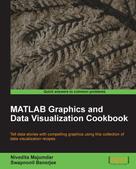 Nivedita Majumdar: MATLAB Graphics and Data Visualization Cookbook 