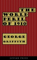 George Griffith: The World Peril of 1910 