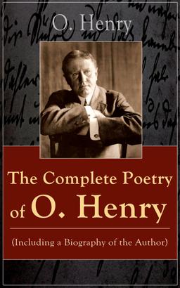 The Complete Poetry of O. Henry (Including a Biography of the Author)