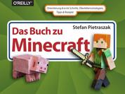 Das Buch zu Minecraft - Orientierung & erste Schritte, Überlebensstrategien, Tipps & Rezepte