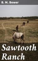 B. M. Bower: Sawtooth Ranch 