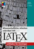 Joachim Schlosser: Wissenschaftliche Arbeiten schreiben mit LaTeX 