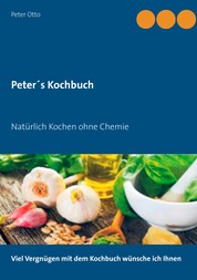 Peter's Kochbuch - Natürlich Kochen