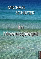 Michael Schuster: Im Meeresspiegel 