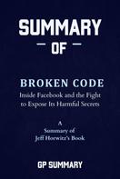 GP SUMMARY: Summary of Broken Code by Jeff Horwitz: Inside Facebook and the Fight to Expose Its Harmful Secrets 