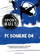 Lutz Hanseroth: FC Schalke 04 – Fußballkult 