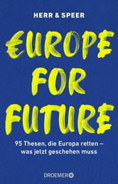 Europe for Future - 95 Thesen, die Europa retten – was jetzt geschehen muss