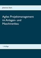 Johannes Stärk: Agiles Projektmanagement im Anlagen- und Maschinenbau 