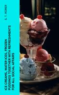S. T. Rorer: Ice Creams, Water Ices, Frozen Puddings Together with Refreshments for all Social Affairs 