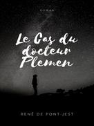 René de Pont-Jest: Le Cas du docteur Plemen 