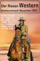 Alfred Bekker: Der Riesen Western Bücherschrank November 2023 