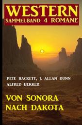 Von Sonora bis Dakota: Western Sammelband 4 Romane