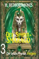 H. Bedford-Jones: Der letzte Pharao: Fantasy: Der Sphinx Smaragd 3 