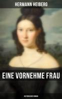 Hermann Heiberg: Eine vornehme Frau (Historischer Roman) 