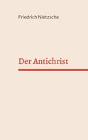 Friedrich Nietzsche: Der Antichrist 