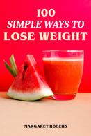 Margaret Rogers: 100 Simple Ways to Lose Weight 