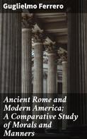 Guglielmo Ferrero: Ancient Rome and Modern America; A Comparative Study of Morals and Manners 