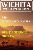 George Owen Baxter: Der flüsternde Outlaw: Wichita Western Roman 86 